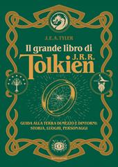 Il grande libro di J.R.R. Tolkien?. ??Guida alla Terra di mezzo e dintorni: storia, luoghi, personaggi?