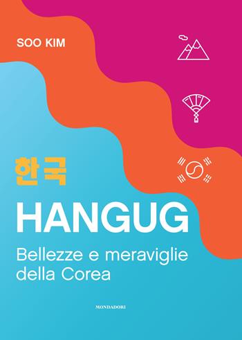 Hangug. Bellezze e meraviglie della Corea - Soo Kim - Libro Mondadori Electa 2022 | Libraccio.it
