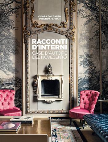Racconti d'interni. Case d'autore del Novecento. Ediz. a colori - Chiara Dal Canto, Lorenzo Pennati - Libro Mondadori Electa 2022, Rizzoli Illustrati | Libraccio.it