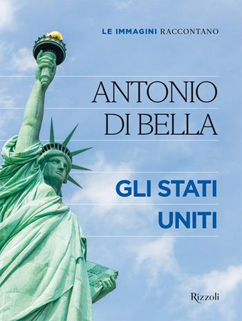 Le immagini raccontano. Gli Stati Uniti. Ediz. a colori - Antonio Di Bella - Libro Mondadori Electa 2022, Rizzoli Illustrati | Libraccio.it