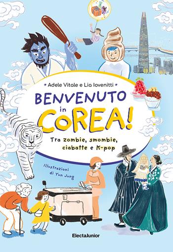 Benvenuto in Corea. Tra zombie, smombie, ciabatte e K-pop - Adele Vitale, Lia Iovenitti - Libro Mondadori Electa 2022, ElectaJunior | Libraccio.it