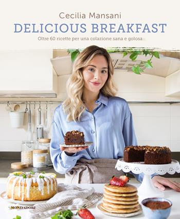 Delicious breakfast. Oltre 60 ricette per una colazione sana e golosa - Cecilia Mansani - Libro Mondadori Electa 2022 | Libraccio.it