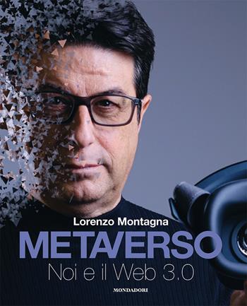 Metaverso. Noi e il web 3.0 - Lorenzo Montagna - Libro Mondadori Electa 2022, Webcoach | Libraccio.it
