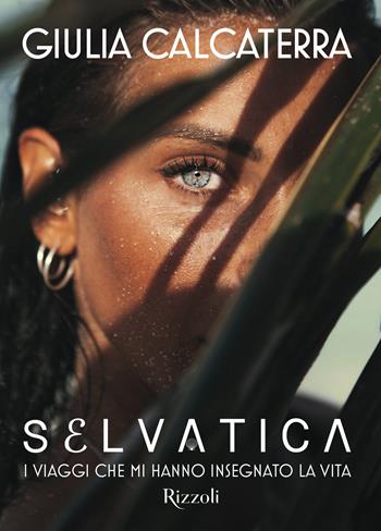 Selvatica. I viaggi che mi hanno insegnato la vita. Ediz. a colori - Giulia Calcaterra - Libro Mondadori Electa 2022, Rizzoli Illustrati | Libraccio.it