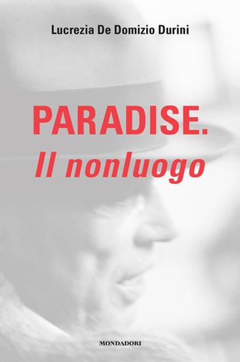 Paradise. Il nonluogo - Lucrezia De Domizio Durini - Libro Mondadori Electa 2022 | Libraccio.it
