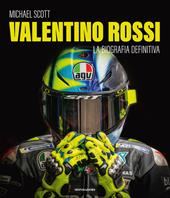 Valentino Rossi. La biografia definitiva. Ediz. illustrata