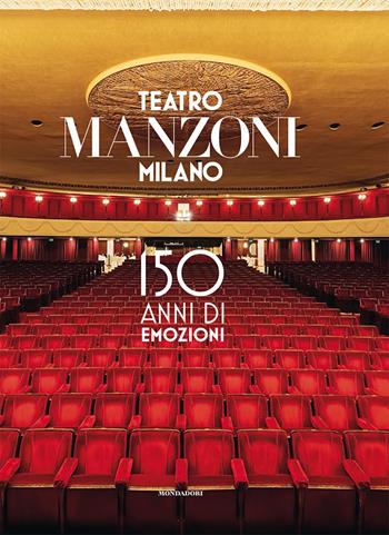 Teatro Manzoni Milano. 150 anni di emozioni. Ediz. a colori - Sandro Avanzo, Maurizio Porro, Paolo Vitali - Libro Mondadori Electa 2022 | Libraccio.it