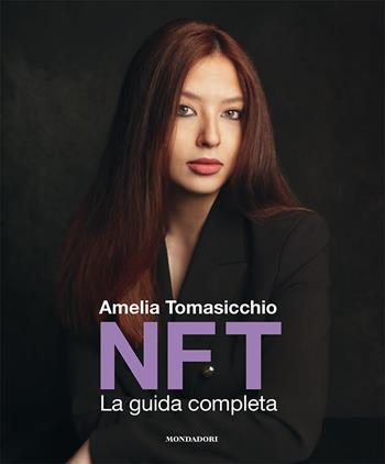 NFT. La guida completa - Amelia Tomasicchio - Libro Mondadori Electa 2022, Webcoach | Libraccio.it