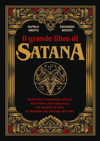 Il grande libro di Satana. Dall’Antico Testamento all’arte, dal cinema alla letteratura, dal fumetto al rock, la biografia del Principe del Male - Edoardo Rosati, Danilo Arona - Libro Mondadori Electa 2022, Illustrati | Libraccio.it