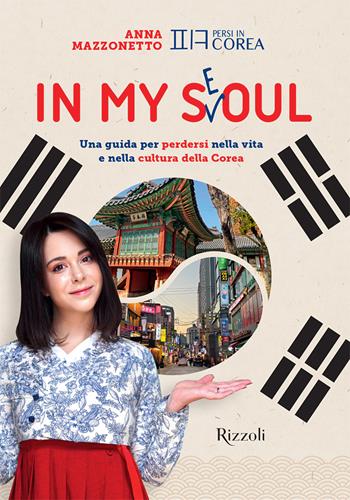 In my Seoul. Una guida per perdersi nella vita e nella cultura della Corea. Con Playlist e mappa multimediale - Anna Mazzonetto - Libro Mondadori Electa 2023, Rizzoli Illustrati | Libraccio.it