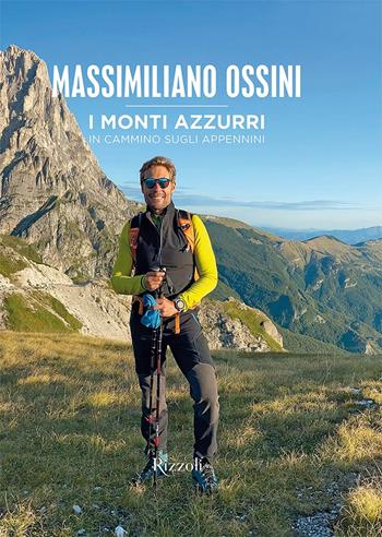 I monti azzurri. In cammino sugli Appennini. Ediz. a colori - Massimiliano Ossini - Libro Mondadori Electa 2022, Rizzoli Illustrati | Libraccio.it