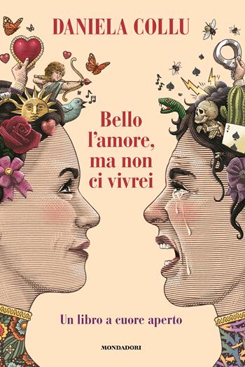 Bello l'amore, ma non ci vivrei. Un libro a cuore aperto - Daniela Collu - Libro Mondadori Electa 2022 | Libraccio.it