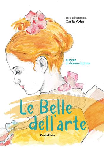 Le belle dell'arte. 40 vite di donne dipinte - Carla Volpi - Libro Mondadori Electa 2022, Electa Kids | Libraccio.it