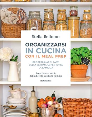Organizzarsi in cucina con il meal prep. Programmare i pasti della settimana per tutta la famiglia - Stella Bellomo - Libro Mondadori Electa 2022, Illustrati | Libraccio.it