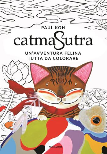 Catmasutra. Un'avventura felina tutta da colorare - Paul Koh - Libro Mondadori Electa 2022 | Libraccio.it