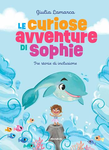 Le curiose avventure di Sophie. Ediz. a colori - Giulia Lamarca - Libro Mondadori Electa 2023, Electa Kids | Libraccio.it