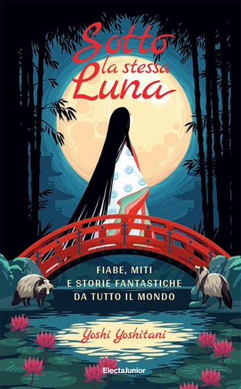Sotto la stessa luna. Fiabe, miti e storie fantastiche da tutto il mondo. Ediz. a colori - Yoshi Yoshitani - Libro Mondadori Electa 2023, ElectaJunior | Libraccio.it