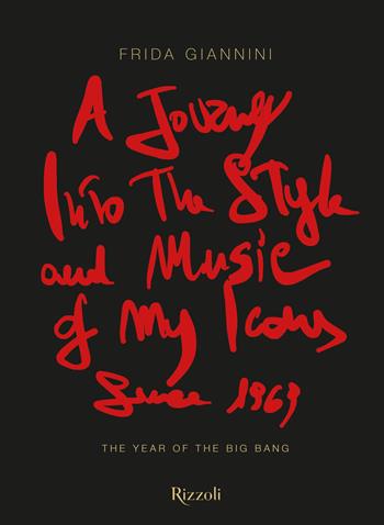 A journey into the style and music of my icons since 1969. The year of the Big Bang. Ediz. a colori - Frida Giannini - Libro Mondadori Electa 2023, Progetti speciali Rizzoli | Libraccio.it