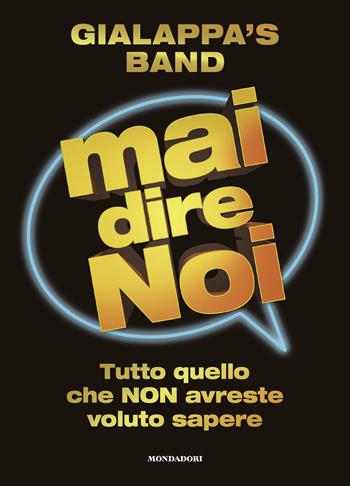 Mai dire noi. Tutto quello che NON avreste voluto sapere - Gialappa's Band, Andrea Amato - Libro Mondadori Electa 2022 | Libraccio.it