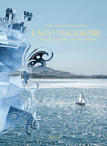 L'arte dell'ospitalità sul Lago Maggiore. La famiglia Zacchera: 150 anni di storia. Ediz. illustrata - Luca Masia - Libro Mondadori Electa 2024, Progetti speciali Rizzoli | Libraccio.it