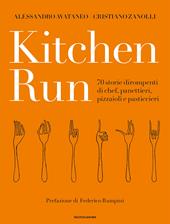 Kitchen run. 70 storie dirompenti di chef, panettieri, pizzaioli e pasticcieri. Ediz. a colori