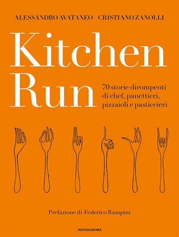 Kitchen run. 70 storie dirompenti di chef, panettieri, pizzaioli e pasticcieri. Ediz. illustrata - Alessandro Avataneo, Cristiano Zanolli - Libro Mondadori Electa 2023 | Libraccio.it