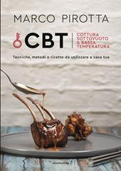 CBT. Cottura sottovuoto a bassa temperatura. Tecniche, metodi e ricette da utilizzare a casa tua