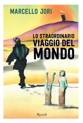Lo straordinario viaggio del mondo - Marcello Jori - Libro Mondadori Electa 2023, Rizzoli Illustrati | Libraccio.it