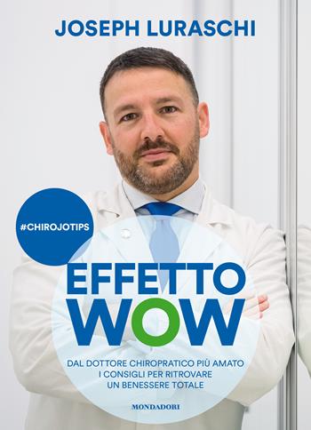 Effetto wow. Dal dottore chiropratico più amato i consigli per ritrovare un benessere totale - Joseph Luraschi - Libro Mondadori Electa 2022 | Libraccio.it