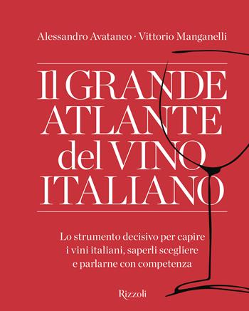Il grande atlante del vino italiano. Lo strumento decisivo per capire i vini italiani, saperli scegliere e parlarne con competenza - Alessandro Avataneo, Vittorio Manganelli - Libro Mondadori Electa 2023, Rizzoli Illustrati | Libraccio.it