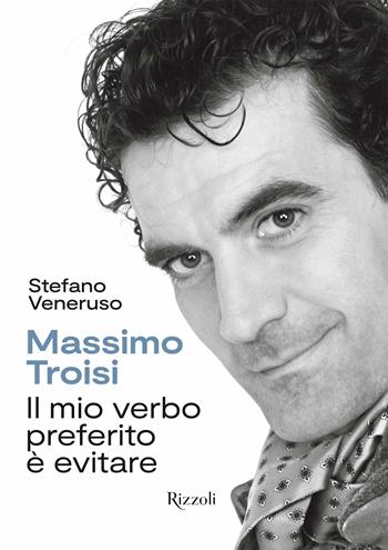 Troisi. Il mio verbo preferito è evitare - Stefano Veneruso - Libro Mondadori Electa 2023, Rizzoli Illustrati | Libraccio.it