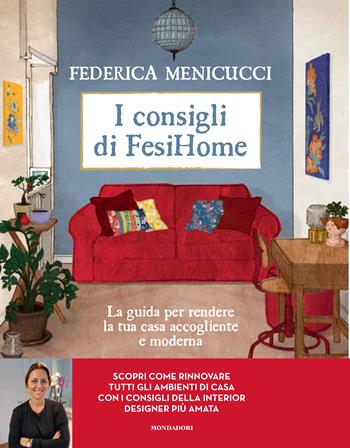 I consigli di Fesihome. La guida per rendere la tua casa accogliente e moderna - Federica Menicucci - Libro Mondadori Electa 2023, Illustrati | Libraccio.it