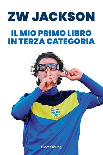 Il mio primo libro in terza categoria - Zw Jackson - Libro Mondadori Electa 2023, Electa Young | Libraccio.it
