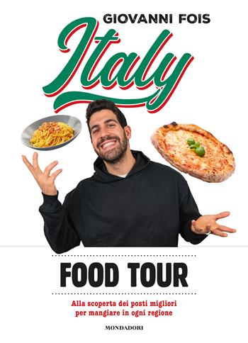 Italy food tour. Alla scoperta dei posti migliori per mangiare in ogni regione - Giovanni Fois - Libro Mondadori Electa 2023, Webstar | Libraccio.it