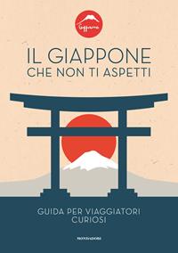Il Giappone che non ti aspetti. Guida per viaggiatori curiosi  - Libro Mondadori Electa 2023 | Libraccio.it