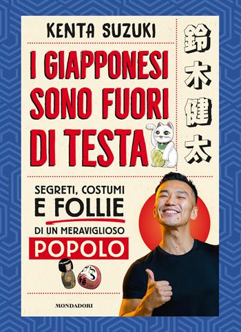 I giapponesi sono fuori di testa. Segreti, costumi e follie di un meraviglioso popolo - Kenta Suzuki - Libro Mondadori Electa 2023 | Libraccio.it