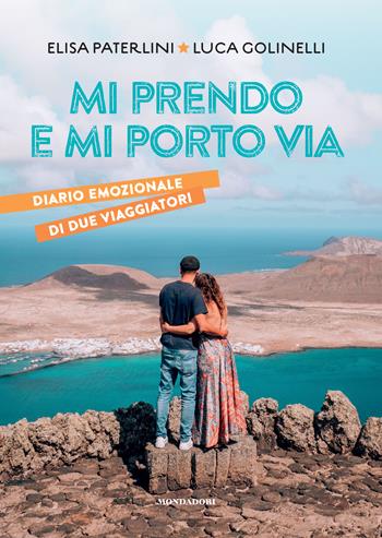 Mi prendo e mi porto via. Diario emozionale di due viaggiatori - Elisa Paterlini, Luca Golinelli - Libro Mondadori Electa 2023 | Libraccio.it