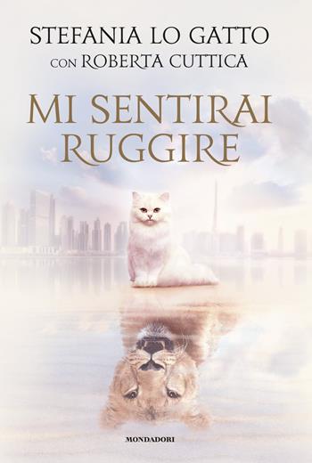 Mi sentirai ruggire - Stefania Lo Gatto, Roberta Cuttica - Libro Mondadori Electa 2023, Progetti speciali Rizzoli | Libraccio.it
