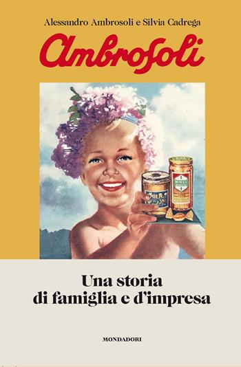 Ambrosoli. Una storia di famiglia e d'impresa - Alessandro Ambrosoli, Silvia Cadrega - Libro Mondadori Electa 2023, Progetti speciali Rizzoli | Libraccio.it