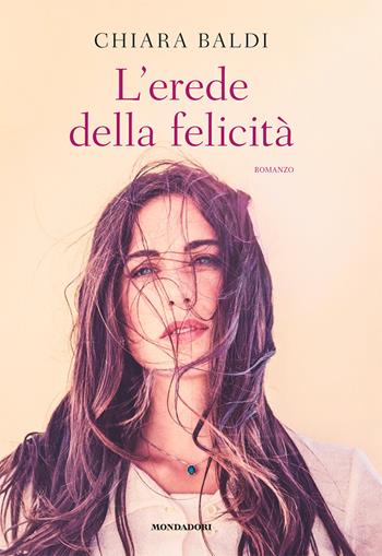 L'erede della felicità - Chiara Baldi - Libro Mondadori Electa 2023 | Libraccio.it