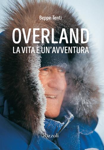 Overland. La vita è un'avventura. Ediz. illustrata - Beppe Tenti, Filippo Tenti - Libro Mondadori Electa 2023, Rizzoli Illustrati | Libraccio.it