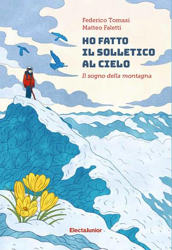 Ho fatto il solletico al cielo. Il sogno della montagna - Federico Tomasi, Matteo Faletti - Libro Mondadori Electa 2023, ElectaJunior | Libraccio.it