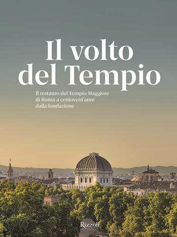 Il volto del tempio. Il restauro del Tempio Maggiore di Roma a centovent'anni dalla fondazione. Ediz. illustrata - Antonio D'Amato - Libro Mondadori Electa 2025, Progetti speciali Rizzoli | Libraccio.it