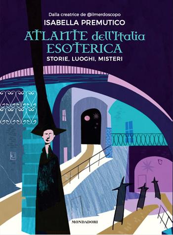Atlante dell'Italia esoterica. Storie, luoghi, misteri - Isabella Premutico - Libro Mondadori Electa 2023 | Libraccio.it