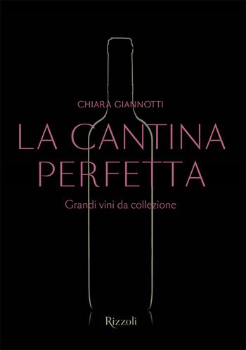 La cantina perfetta. Grandi vini da collezione. Ediz. a colori - Chiara Giannotti - Libro Mondadori Electa 2023, Rizzoli Illustrati | Libraccio.it