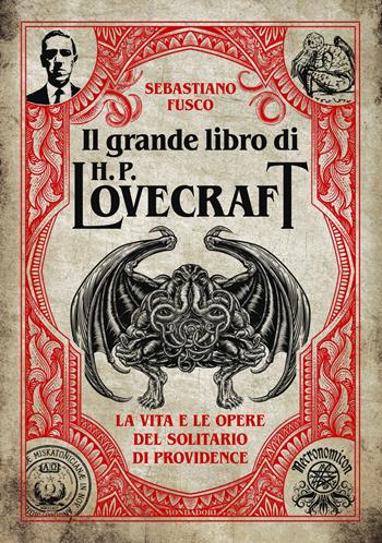 Il grande libro di H.P. Lovecraft. La vita e le opere del solitario di Providence - Sebastiano Fusco - Libro Mondadori Electa 2023, Illustrati | Libraccio.it