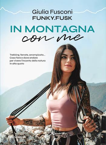 In montagna con me. Trekking, ferrate, arrampicata... Cosa fare e dove andare per vivere l’incanto della natura in alta quota - Giulia Fusconi - Libro Mondadori Electa 2023, Illustrati | Libraccio.it