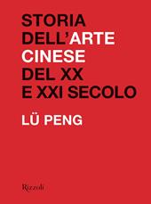 Storia dell'arte cinese del XX al XXI secolo. Ediz. illustrata