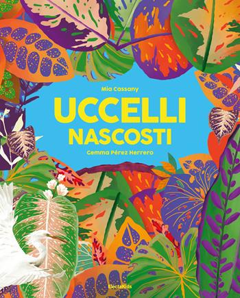 Uccelli nascosti. Ediz. a colori - Mia Cassany, Gemma Pérez Herrero - Libro Mondadori Electa 2023, Electa Kids | Libraccio.it