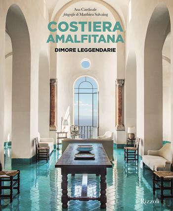 Costiera Amalfitana. Dimore leggendarie. Ediz. a colori - Ana Cardinale - Libro Mondadori Electa 2024, Rizzoli Illustrati | Libraccio.it